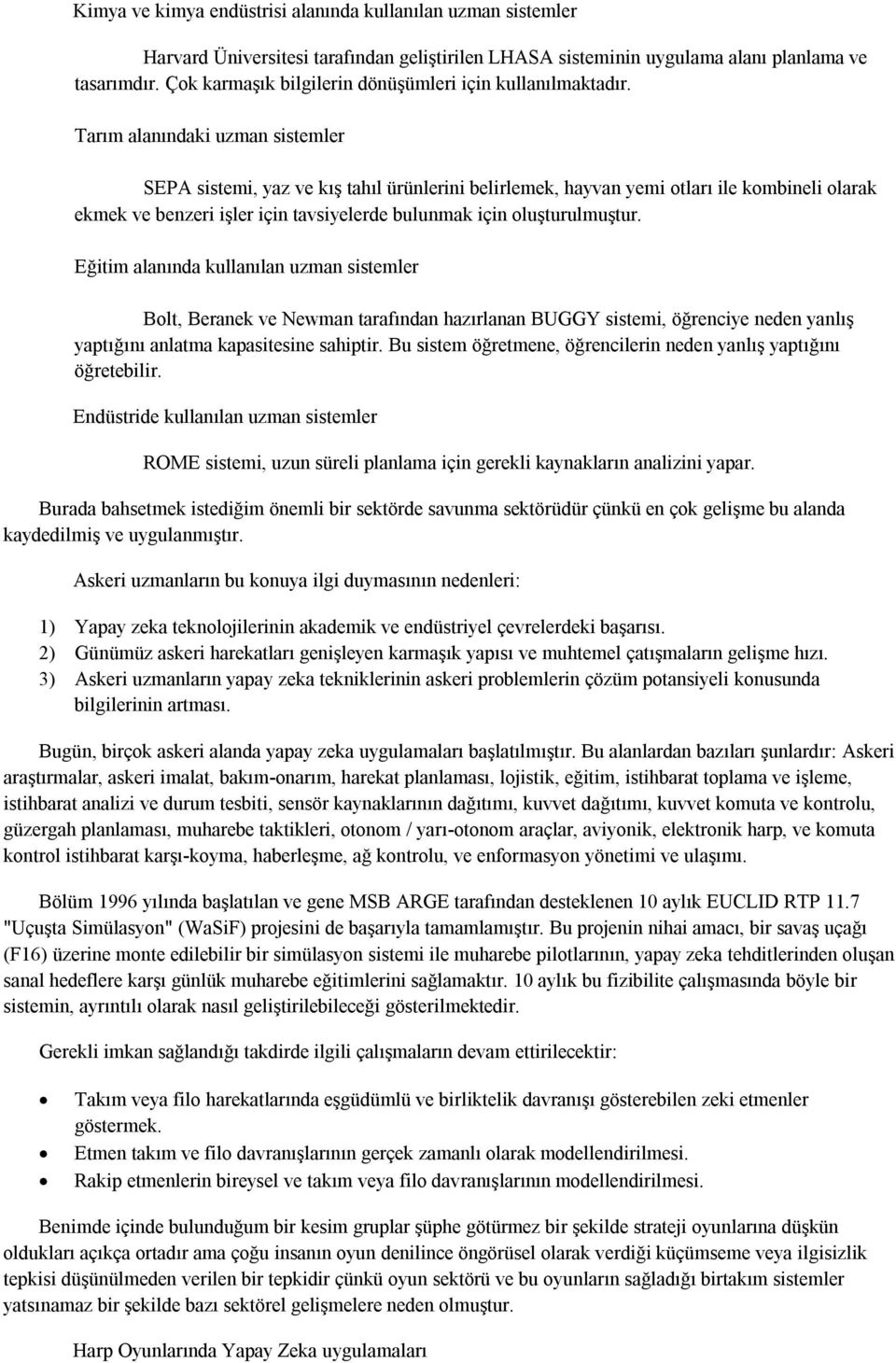 Tarım alanındaki uzman sistemler SEPA sistemi, yaz ve kış tahıl ürünlerini belirlemek, hayvan yemi otları ile kombineli olarak ekmek ve benzeri işler için tavsiyelerde bulunmak için oluşturulmuştur.