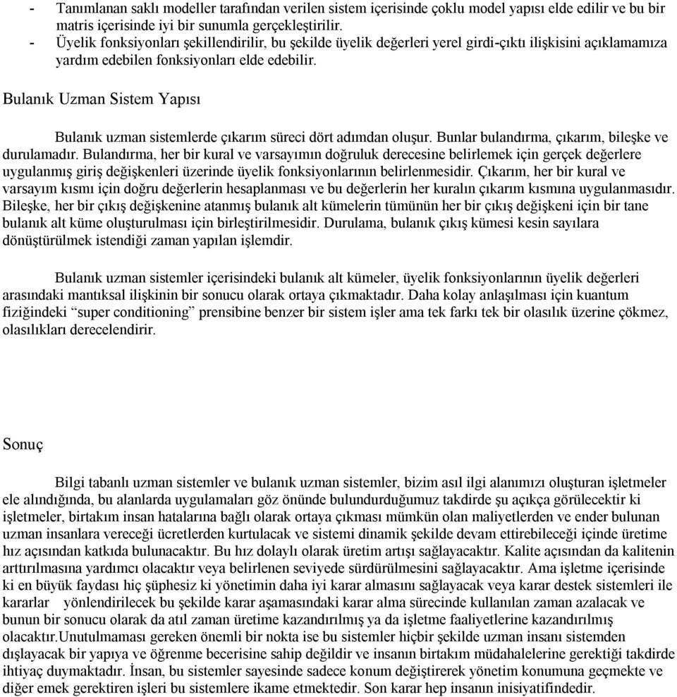 Bulanık Uzman Sistem Yapısı Bulanık uzman sistemlerde çıkarım süreci dört adımdan oluşur. Bunlar bulandırma, çıkarım, bileşke ve durulamadır.