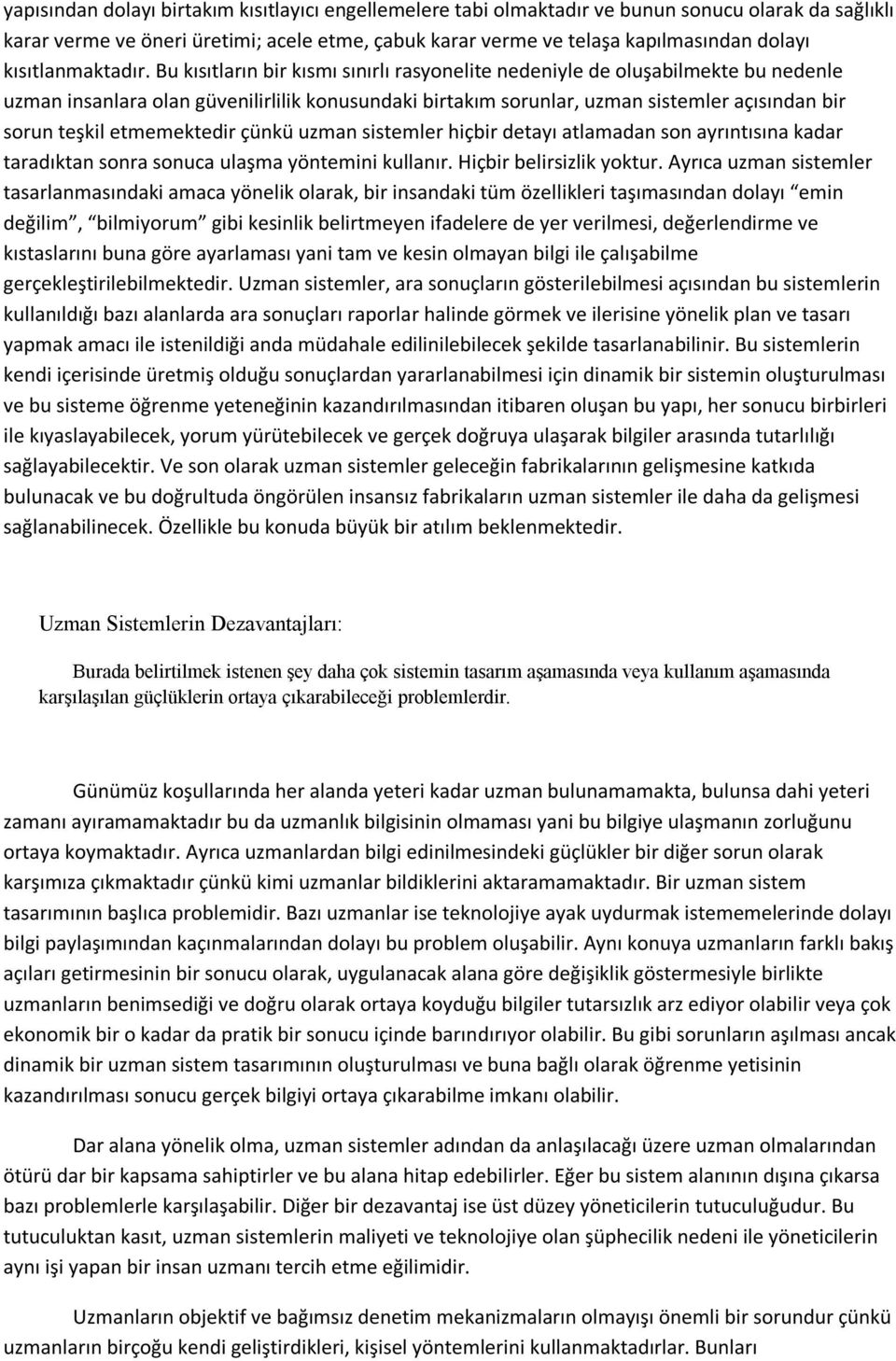 Bu kısıtların bir kısmı sınırlı rasyonelite nedeniyle de oluşabilmekte bu nedenle uzman insanlara olan güvenilirlilik konusundaki birtakım sorunlar, uzman sistemler açısından bir sorun teşkil