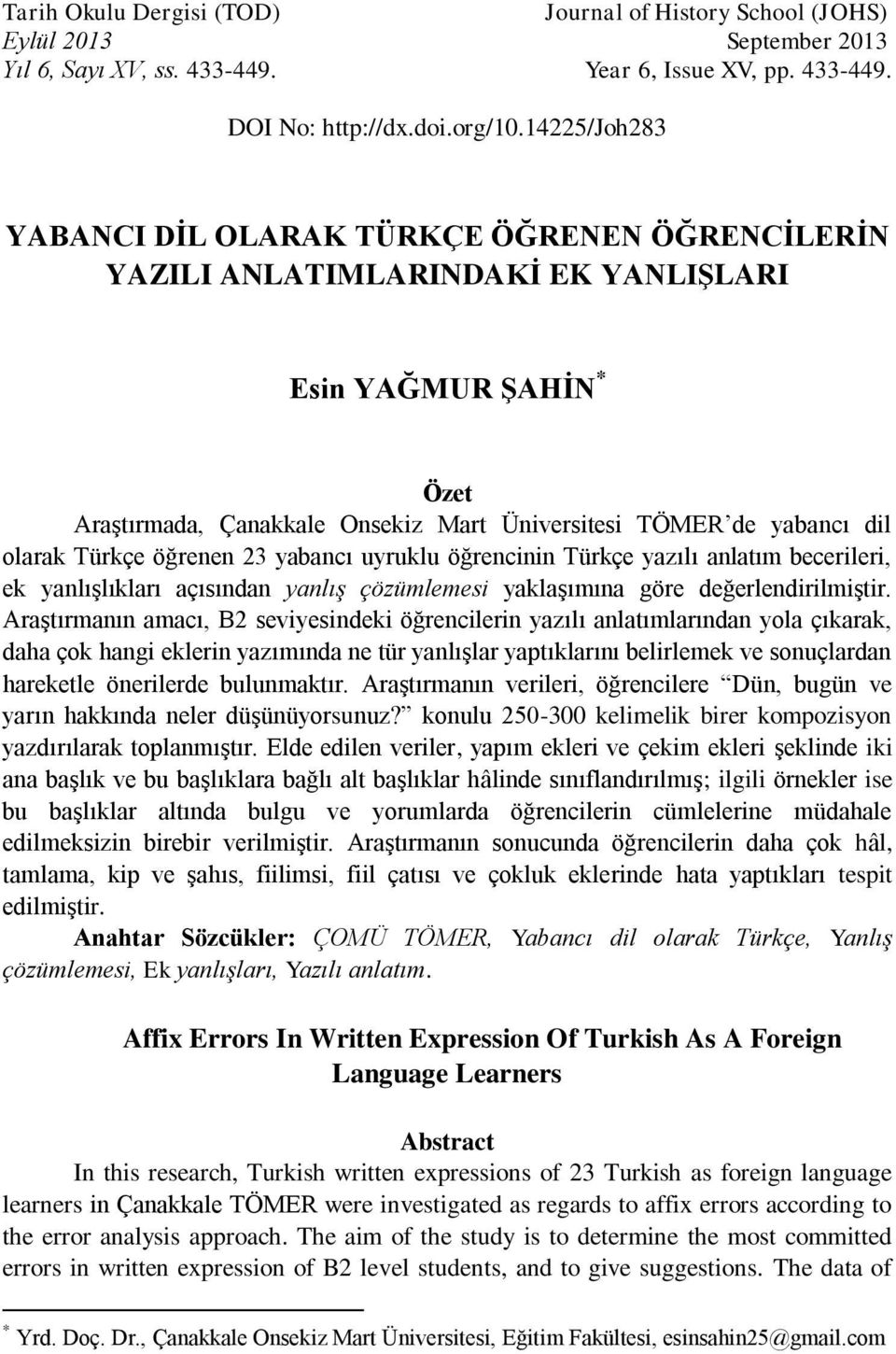 öğrenen 23 yabancı uyruklu öğrencinin yazılı anlatım becerileri, ek yanlışlıkları açısından yanlış çözümlemesi yaklaşımına göre değerlendirilmiştir.