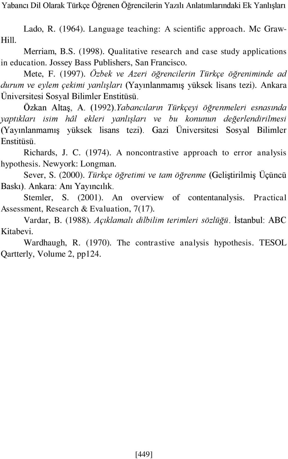 Özbek ve Azeri öğrencilerin öğreniminde ad durum ve eylem çekimi yanlışları (Yayınlanmamış yüksek lisans tezi). Ankara Üniversitesi Sosyal Bilimler Enstitüsü. Özkan Altaş, A. (1992).