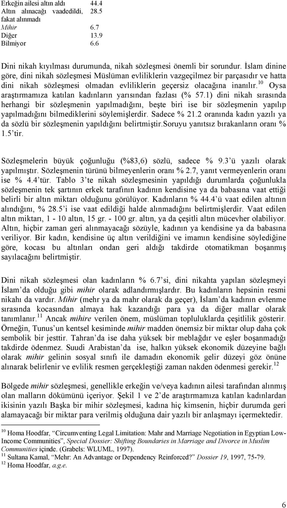 10 Oysa araştırmamıza katılan kadınların yarısından fazlası (% 57.