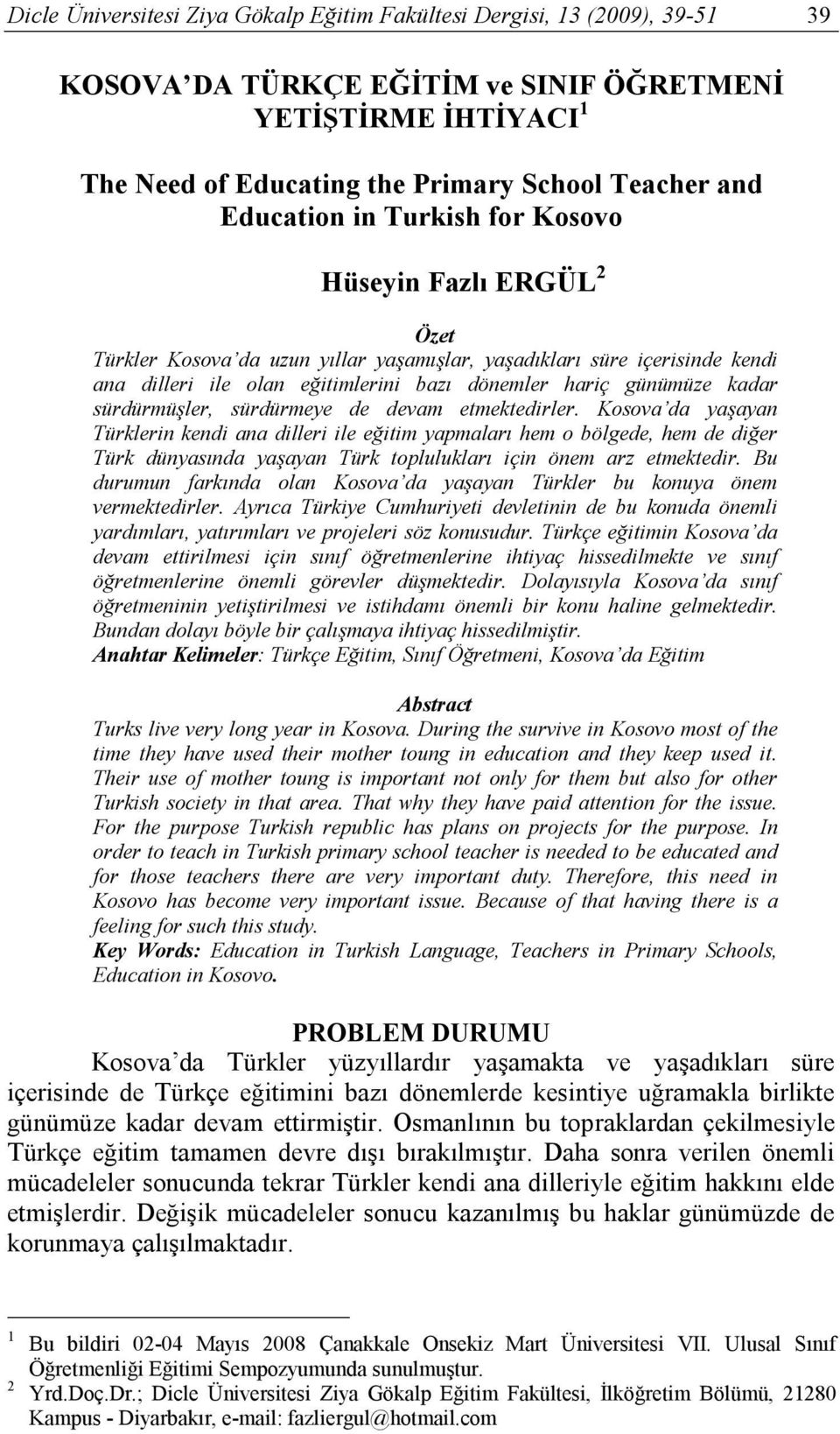 kadar sürdürmüşler, sürdürmeye de devam etmektedirler.