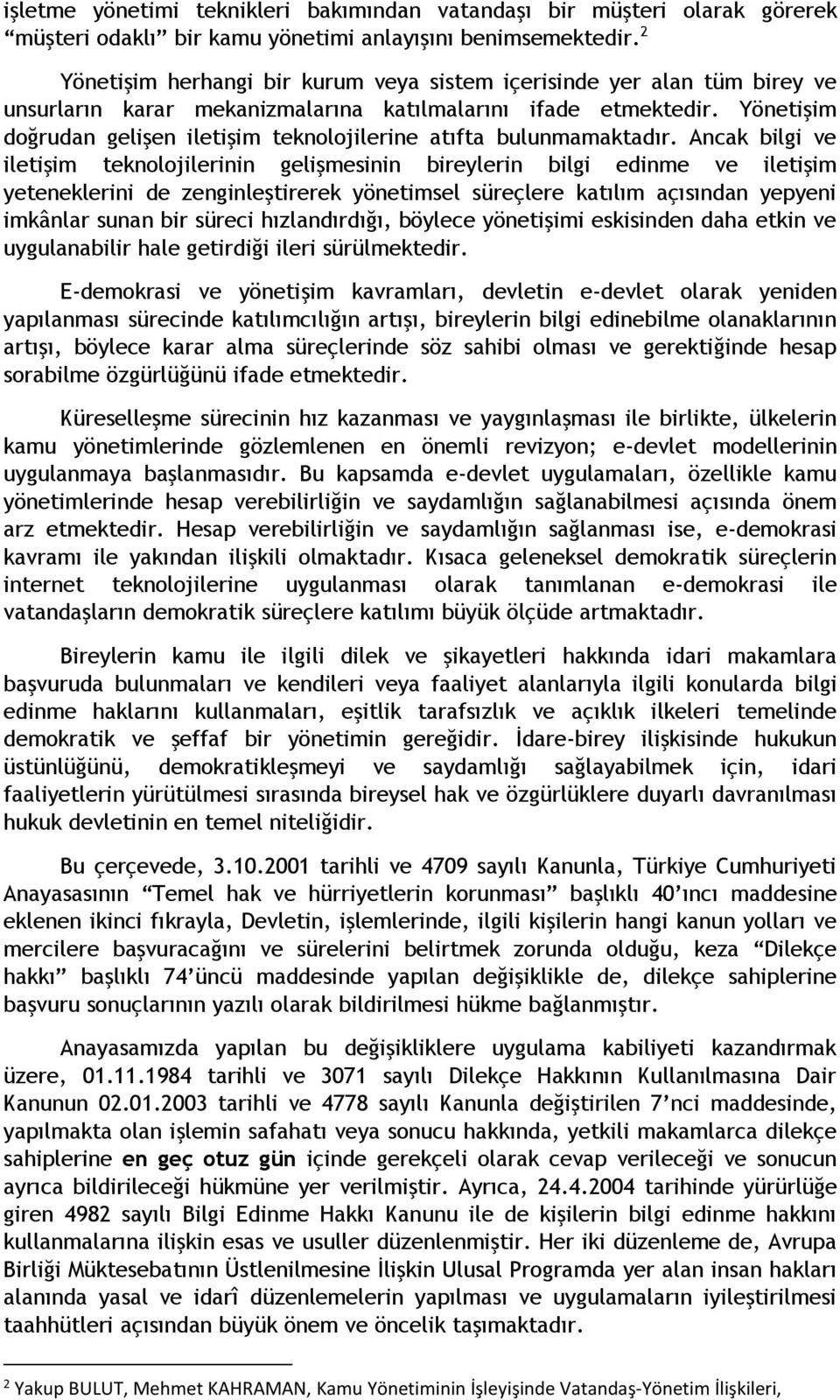 Yönetişim doğrudan gelişen iletişim teknolojilerine atıfta bulunmamaktadır.