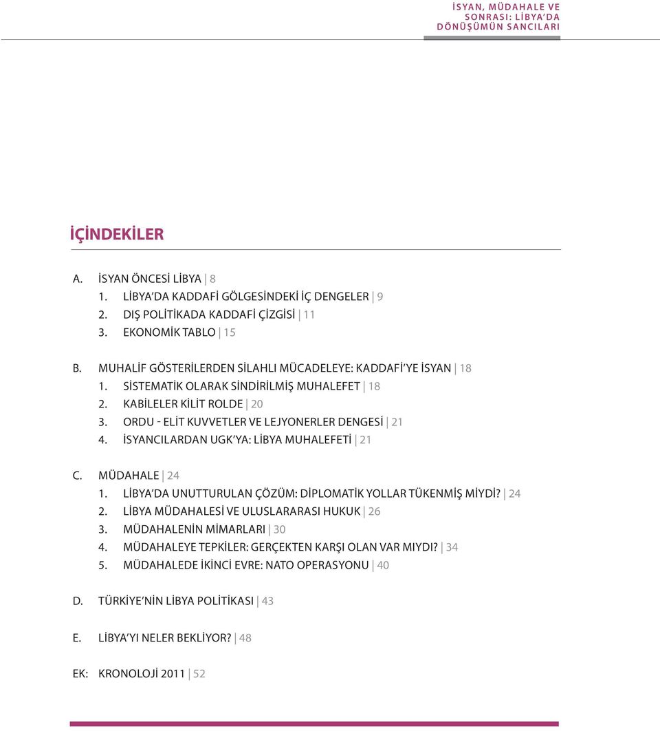 ORDU - ELIT KUVVETLER VE LEJYONERLER DENGESI 21 4. İSYANCILARDAN UGK YA: LIBYA MUHALEFETI 21 C. MÜDAHALE 24 1. LIBYA DA UNUTTURULAN ÇÖZÜM: DIPLOMATIK YOLLAR TÜKENMIŞ MIYDI? 24 2.