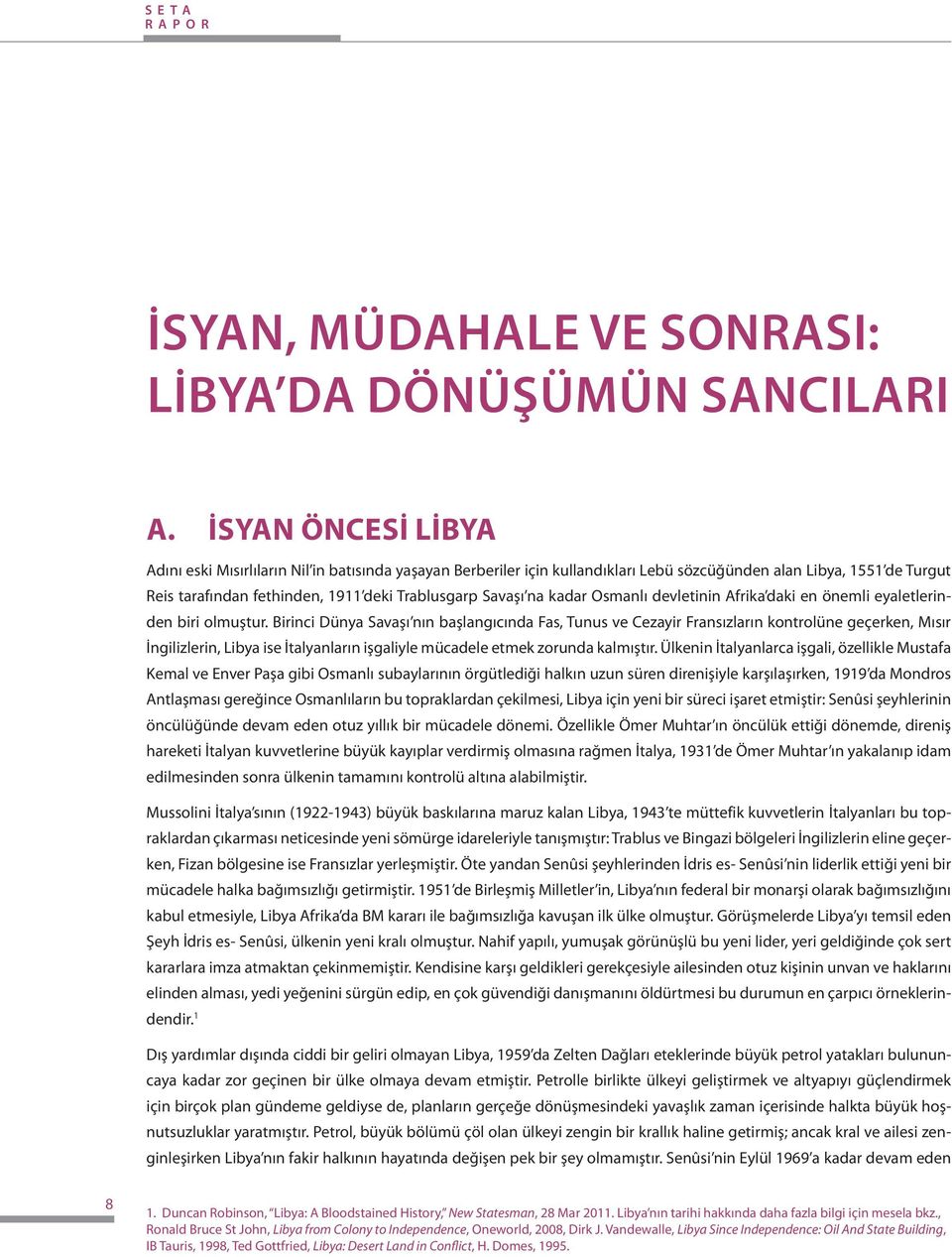 na kadar Osmanlı devletinin Afrika daki en önemli eyaletlerinden biri olmuştur.