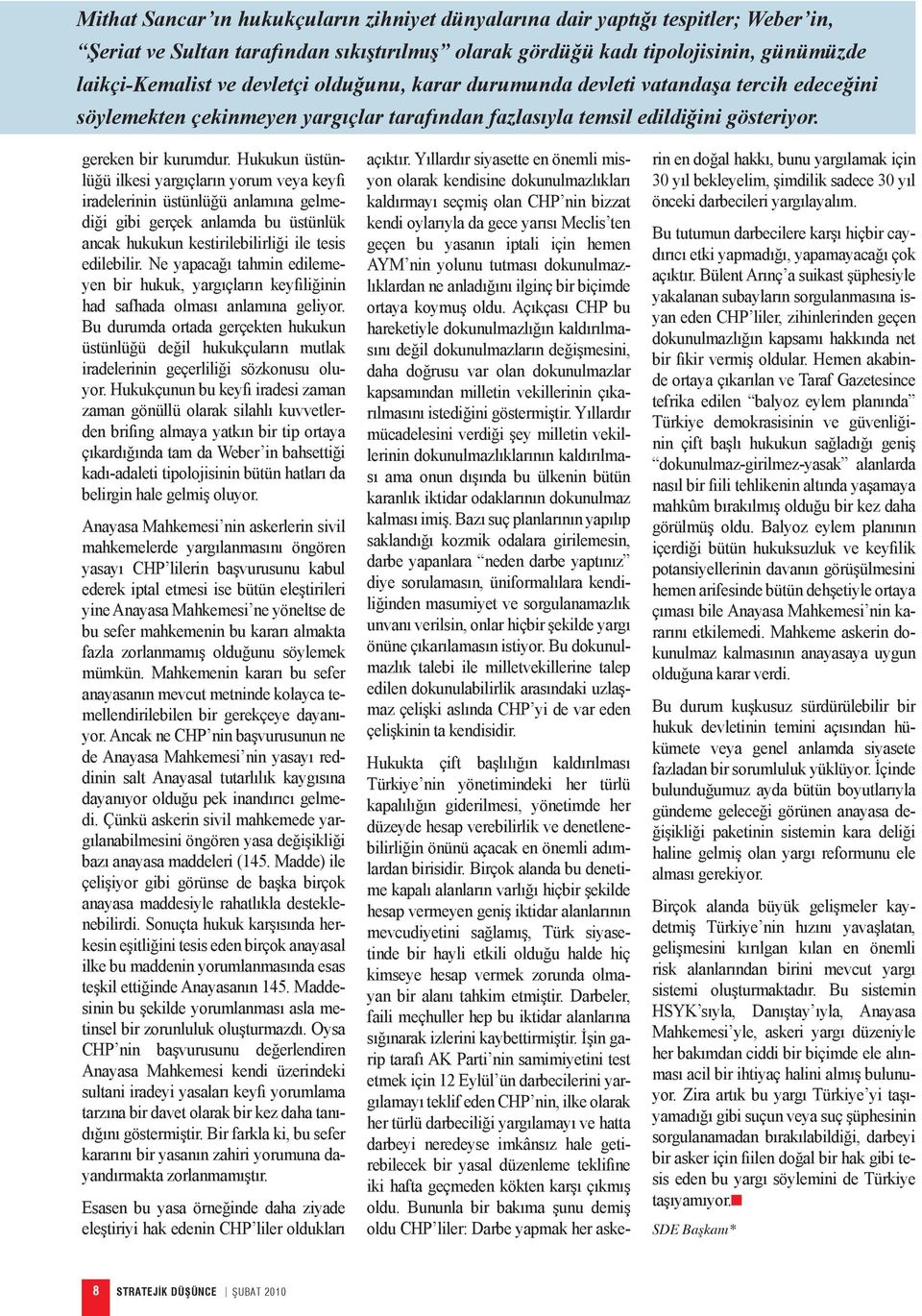 Hukukun üstünlüğü ilkesi yargıçların yorum veya keyfi iradelerinin üstünlüğü anlamına gelmediği gibi gerçek anlamda bu üstünlük ancak hukukun kestirilebilirliği ile tesis edilebilir.