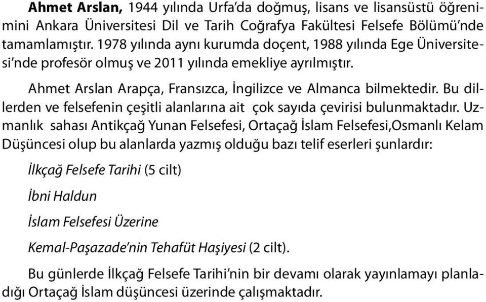 Bu dillerden ve felsefenin çeşitli alanlarına ait çok sayıda çevirisi bulunmaktadır.