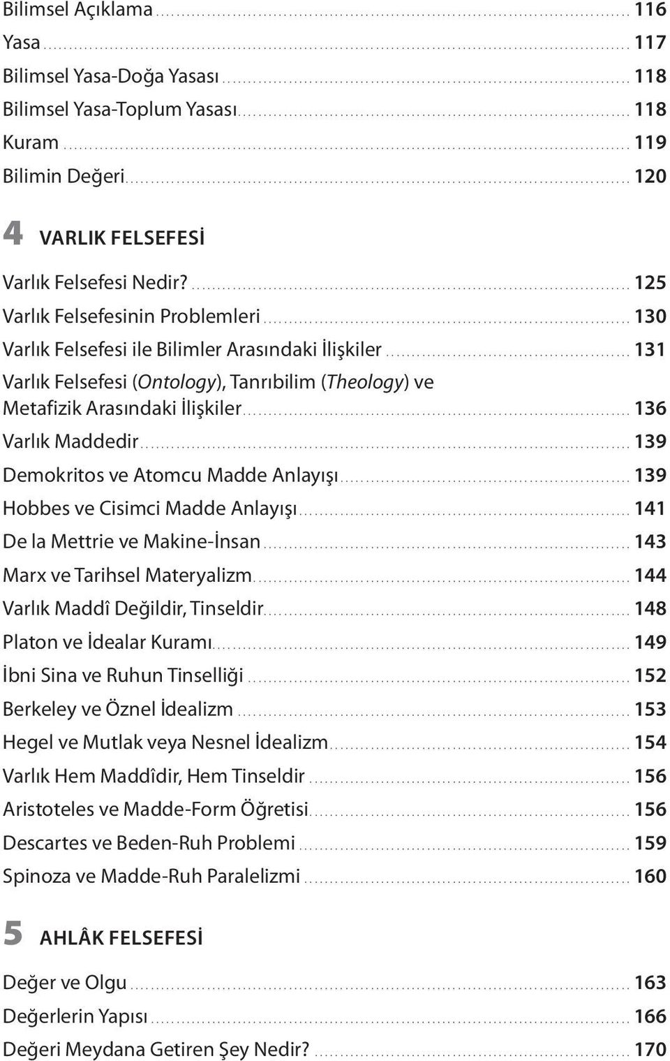 ..131 Varlık Felsefesi (Ontology), Tanrıbilim (Theology) ve Metafizik Arasındaki İlişkiler............................................................................ 136 Varlık Maddedir.