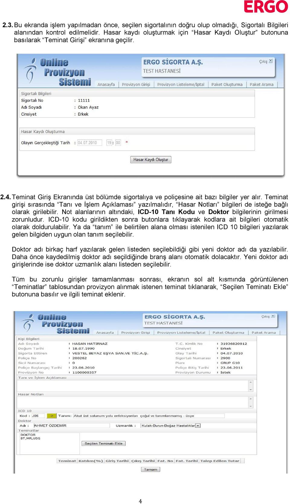 Teminat girişi sırasında Tanı ve İşlem Açıklaması yazılmalıdır, Hasar Notları bilgileri de isteğe bağlı olarak girilebilir.