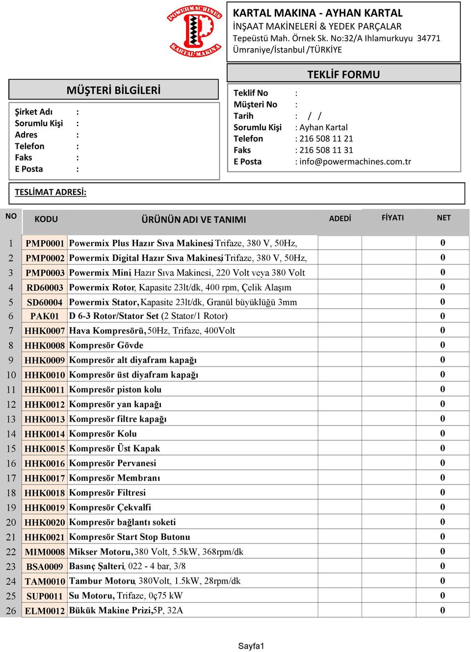 :Ayhan Kartal Telefon : 216 58 11 21 Faks : 216 58 11 31 EPosta : info@powermachines.com.