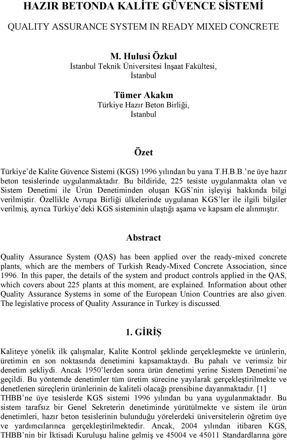 Bu bildiride, 225 tesiste uygulanmakta olan ve Sistem Denetimi ile Ürün Denetiminden oluşan KGS nin işleyişi hakkında bilgi verilmiştir.