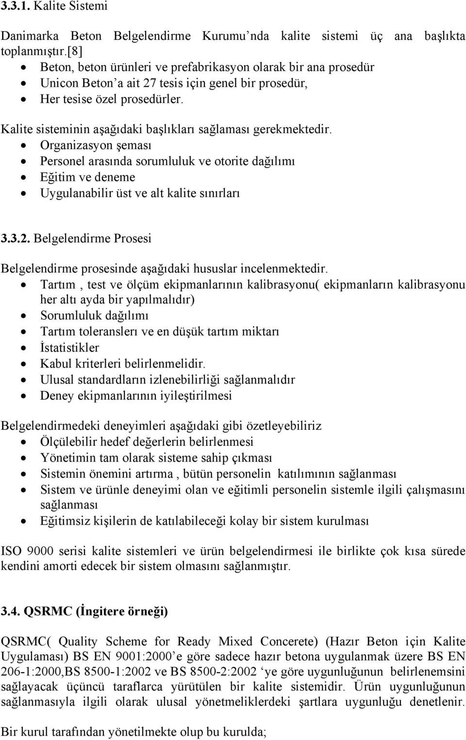 Kalite sisteminin aşağıdaki başlıkları sağlaması gerekmektedir. Organizasyon şeması Personel arasında sorumluluk ve otorite dağılımı Eğitim ve deneme Uygulanabilir üst ve alt kalite sınırları 3.3.2.