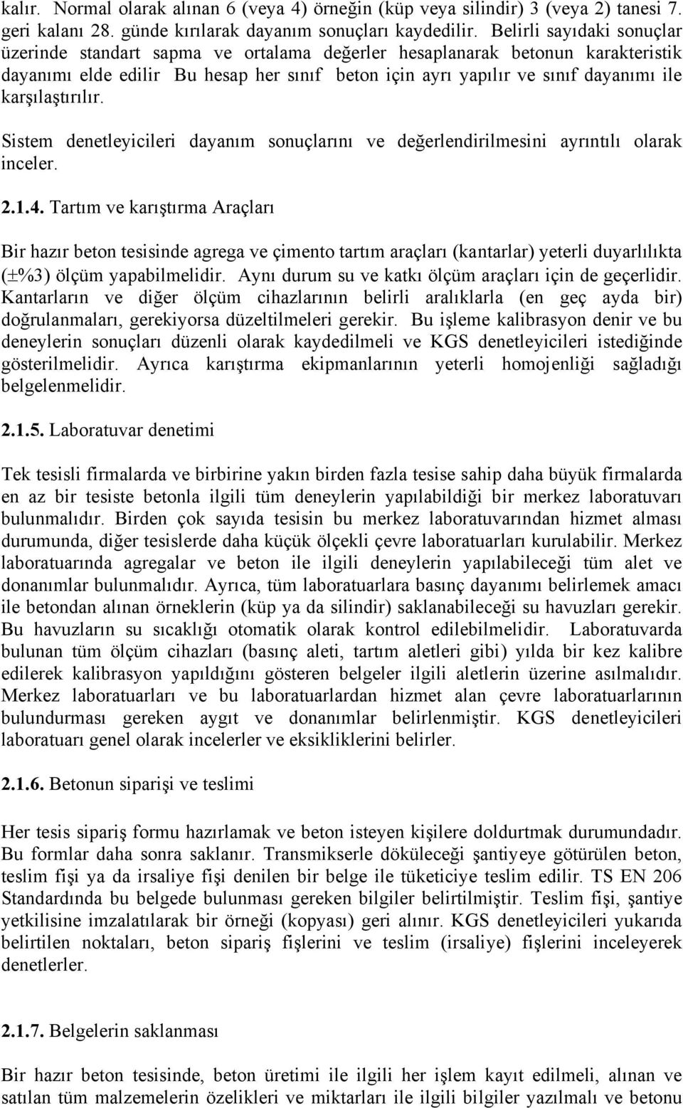 karşılaştırılır. Sistem denetleyicileri dayanım sonuçlarını ve değerlendirilmesini ayrıntılı olarak inceler. 2.1.4.