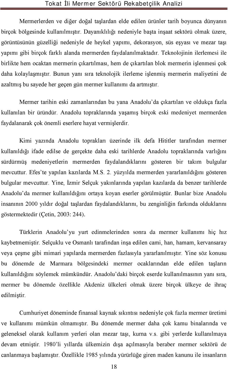 faydalanılmaktadır. Teknolojinin ilerlemesi ile birlikte hem ocaktan mermerin çıkartılması, hem de çıkartılan blok mermerin işlenmesi çok daha kolaylaşmıştır.