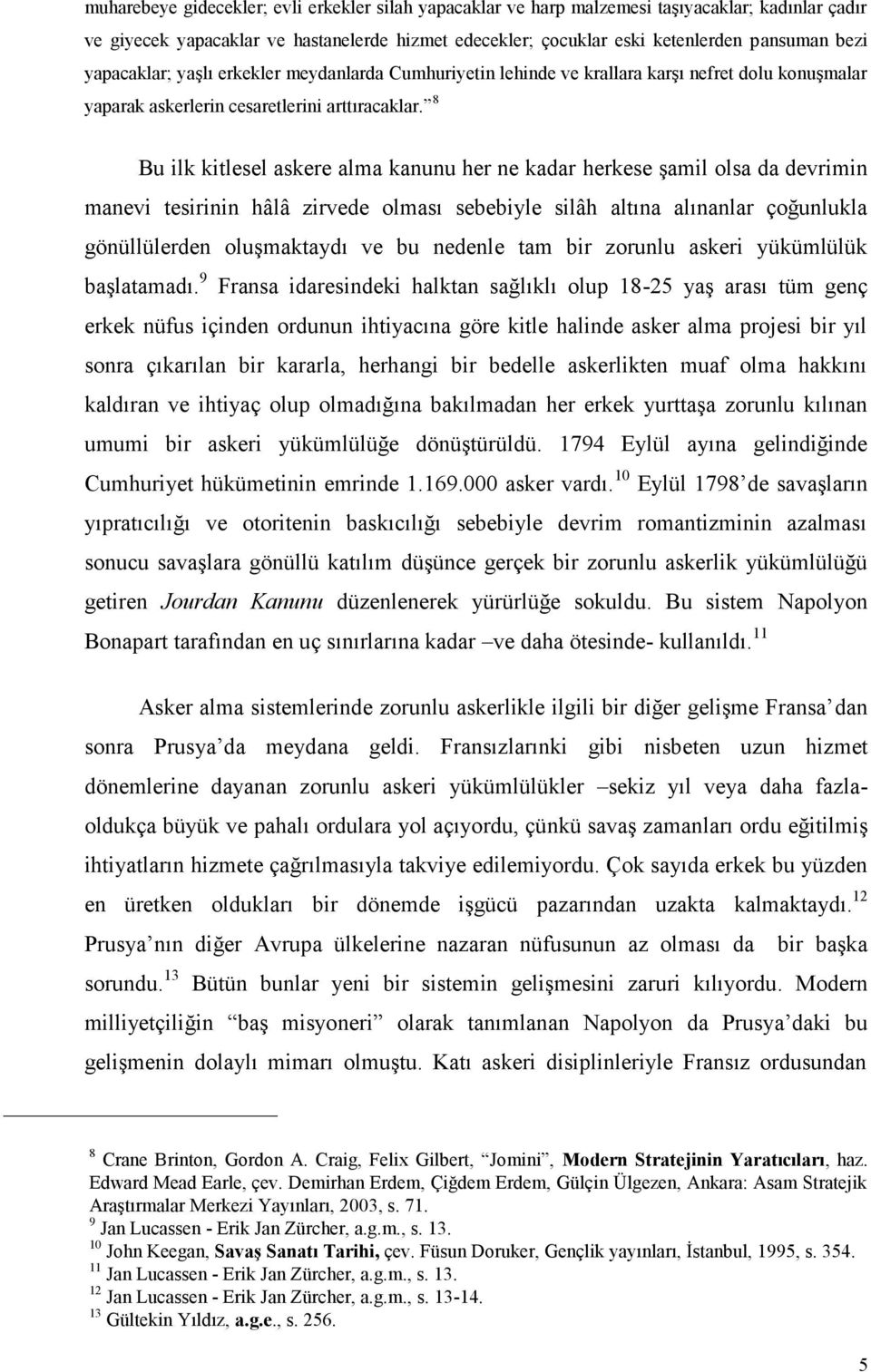 8 Bu ilk kitlesel askere alma kanunu her ne kadar herkese şamil olsa da devrimin manevi tesirinin hâlâ zirvede olması sebebiyle silâh altına alınanlar çoğunlukla gönüllülerden oluşmaktaydı ve bu