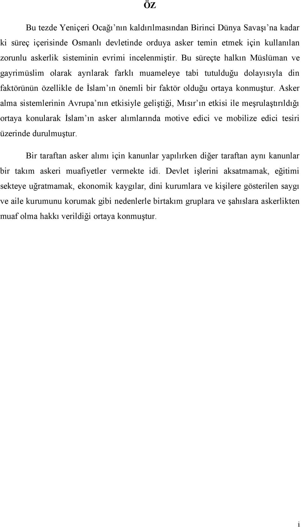 Asker alma sistemlerinin Avrupa nın etkisiyle geliştiği, Mısır ın etkisi ile meşrulaştırıldığı ortaya konularak İslam ın asker alımlarında motive edici ve mobilize edici tesiri üzerinde durulmuştur.