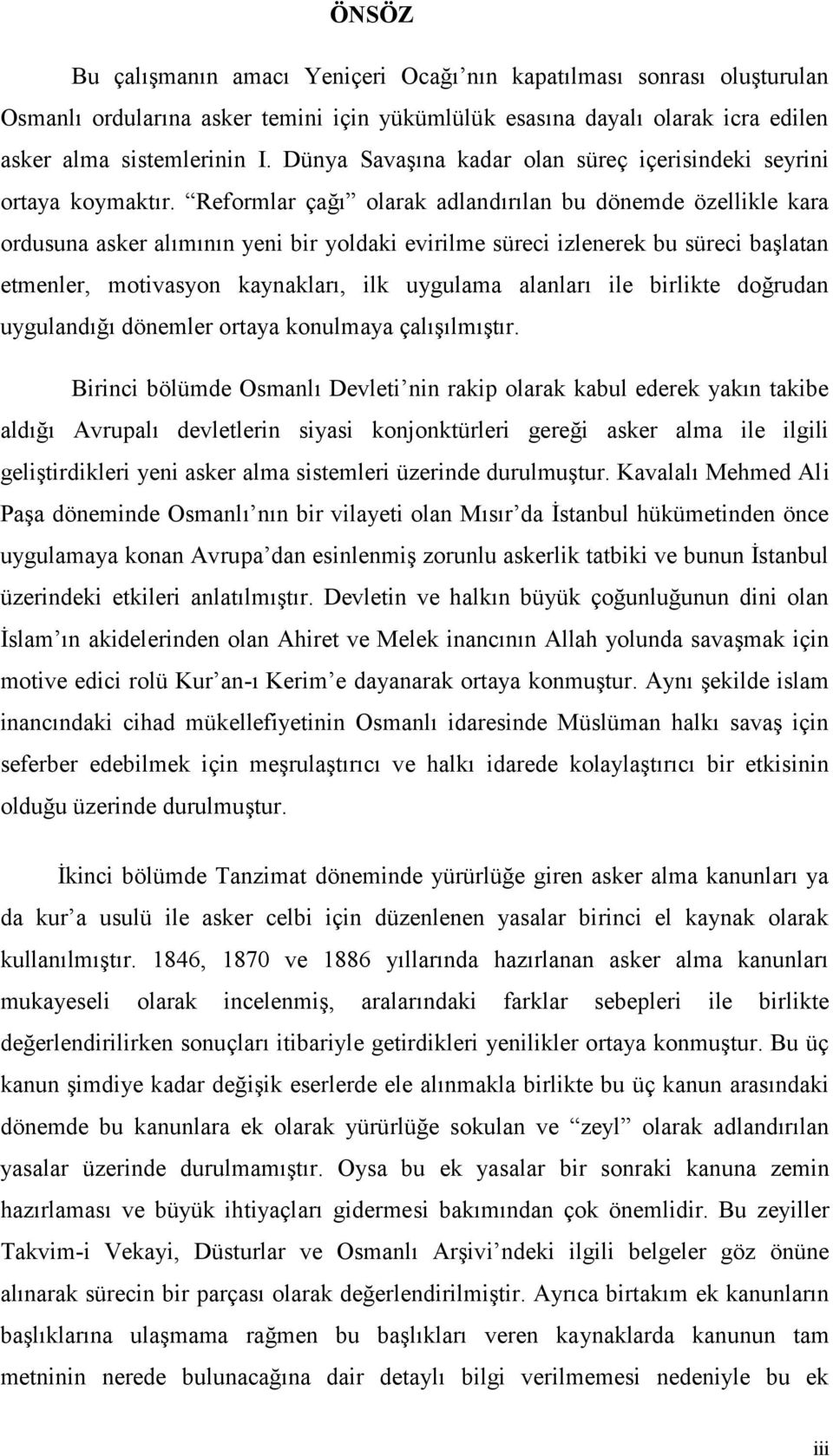 Reformlar çağı olarak adlandırılan bu dönemde özellikle kara ordusuna asker alımının yeni bir yoldaki evirilme süreci izlenerek bu süreci başlatan etmenler, motivasyon kaynakları, ilk uygulama