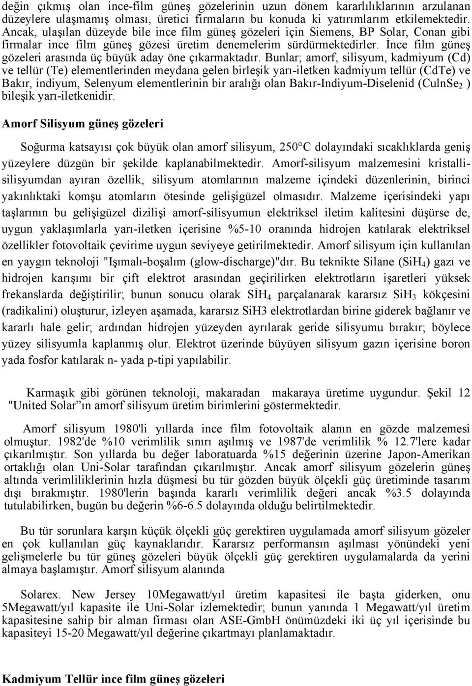 İnce film güneş gözeleri arasında üç büyük aday öne çıkarmaktadır.