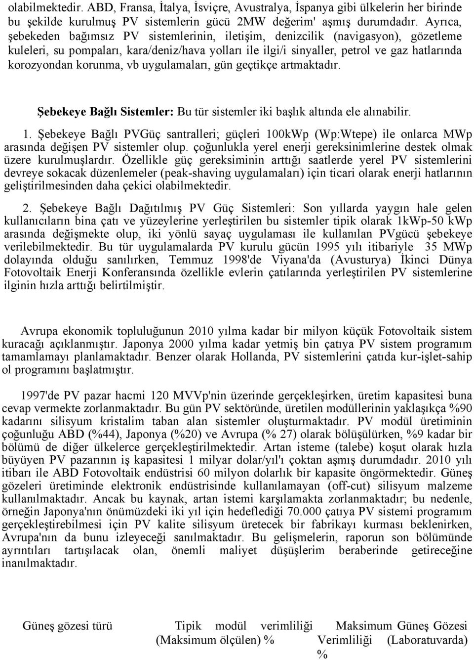 korunma, vb uygulamaları, gün geçtikçe artmaktadır. Şebekeye Bağlı Sistemler: Bu tür sistemler iki başlık altında ele alınabilir. 1.