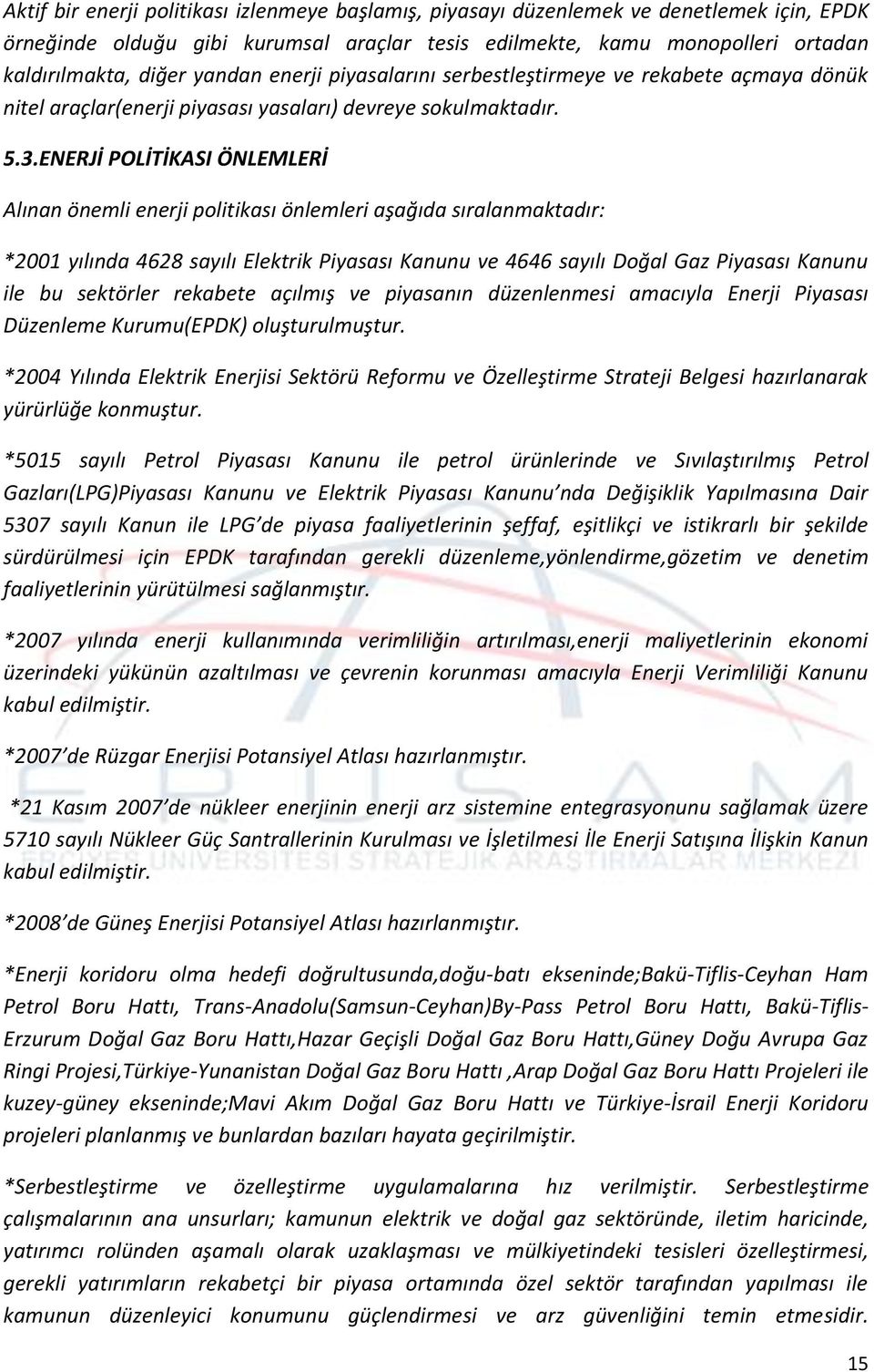 ENERJİ POLİTİKASI ÖNLEMLERİ Alınan önemli enerji politikası önlemleri aşağıda sıralanmaktadır: *2001 yılında 4628 sayılı Elektrik Piyasası Kanunu ve 4646 sayılı Doğal Gaz Piyasası Kanunu ile bu