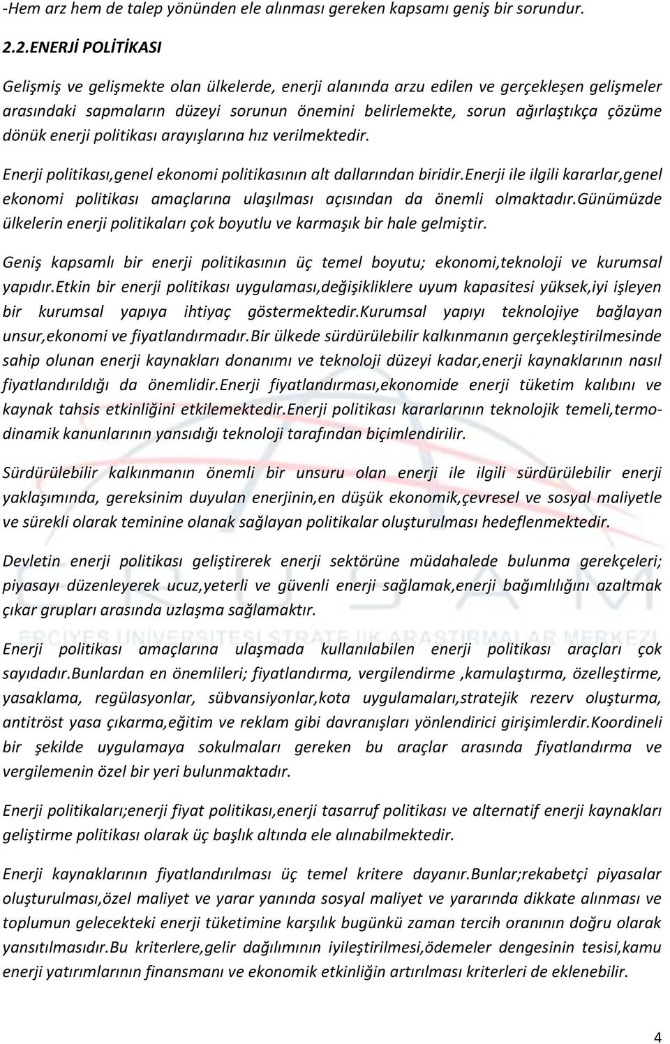 dönük enerji politikası arayışlarına hız verilmektedir. Enerji politikası,genel ekonomi politikasının alt dallarından biridir.