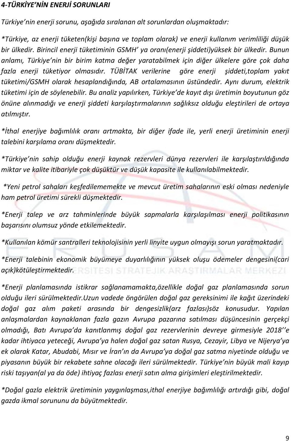 Bunun anlamı, Türkiye nin bir birim katma değer yaratabilmek için diğer ülkelere göre çok daha fazla enerji tüketiyor olmasıdır.