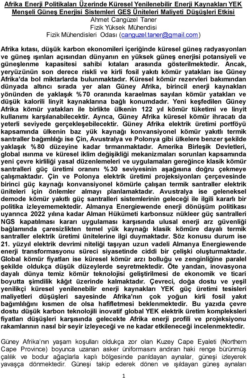 com) Afrika kıtası, düşük karbon ekonomileri içeriğinde küresel güneş radyasyonları ve güneş ışınları açısından dünyanın en yüksek güneş enerjisi potansiyeli ve güneşlenme kapasitesi sahibi kıtaları