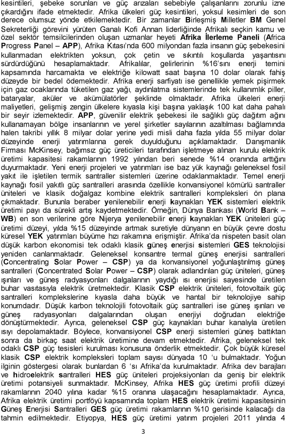 Bir zamanlar Birleşmiş Milletler BM Genel Sekreterliği görevini yürüten Ganalı Kofi Annan liderliğinde Afrikalı seçkin kamu ve özel sektör temsilcilerinden oluşan uzmanlar heyeti Afrika İlerleme