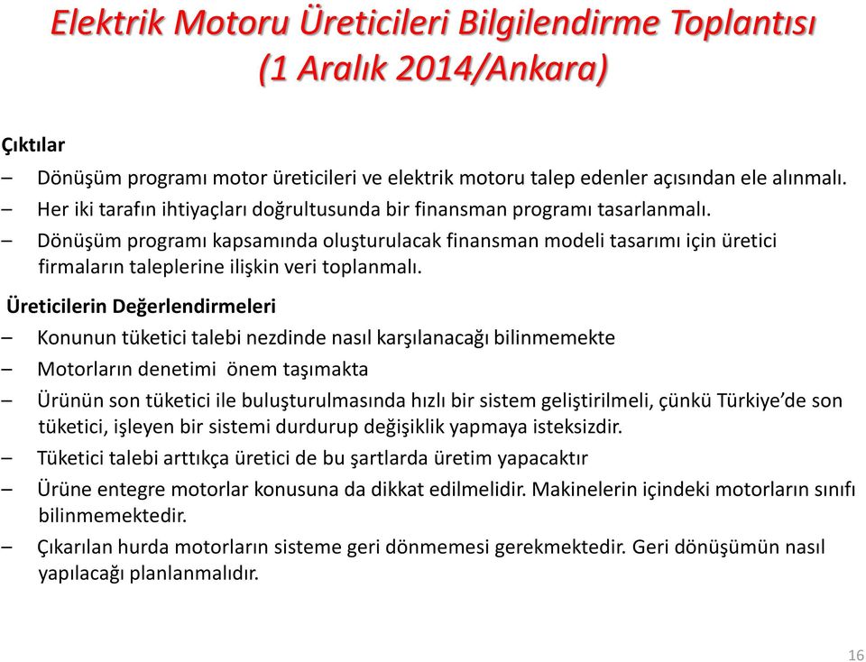 Dönüşüm programı kapsamında oluşturulacak finansman modeli tasarımı için üretici firmaların taleplerine ilişkin veri toplanmalı.