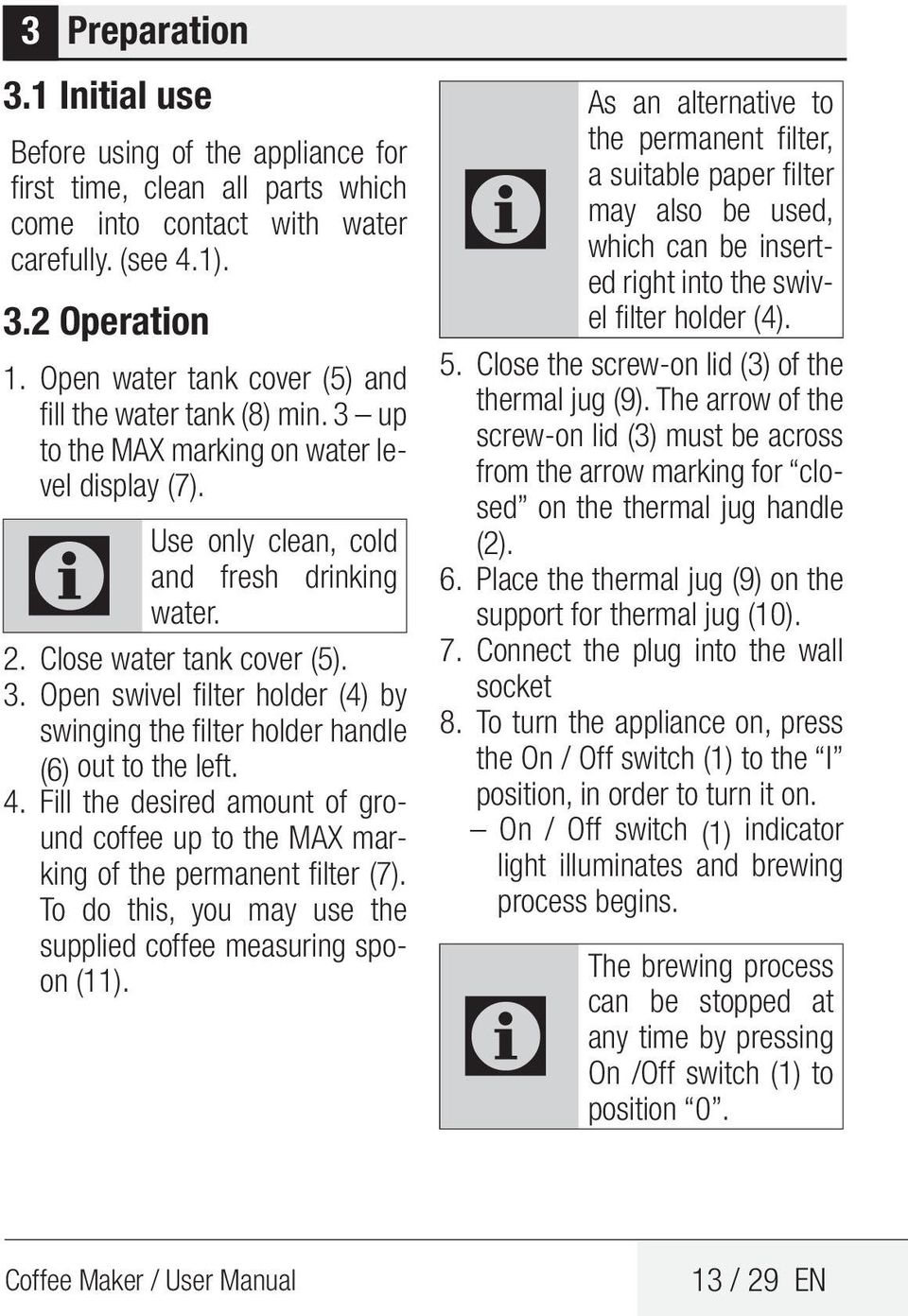 4. Fill the desired amount of ground coffee up to the MAX marking of the permanent filter (7). To do this, you may use the supplied coffee measuring spoon (11).