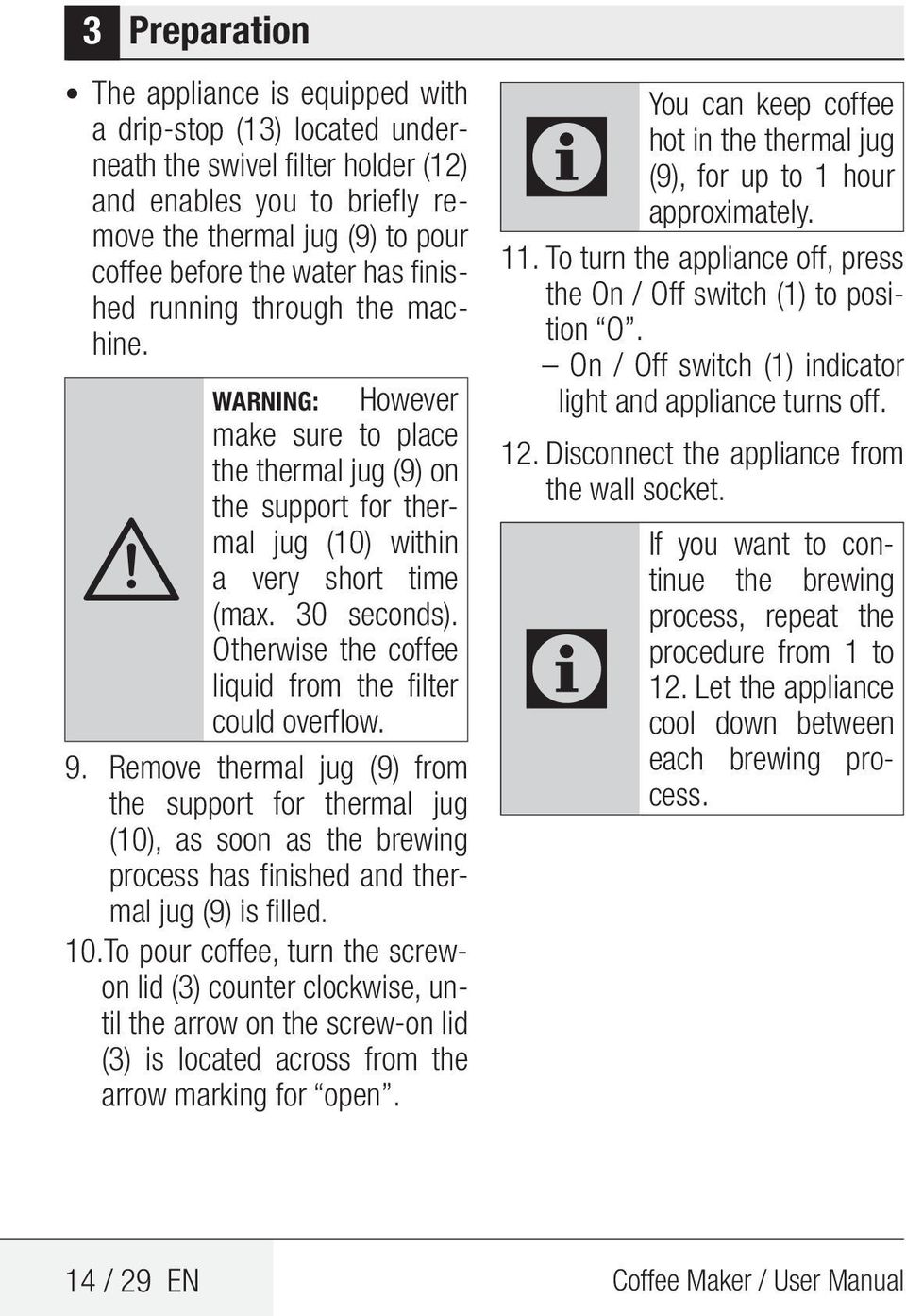 Otherwise the coffee liquid from the filter could overflow. 9. Remove thermal jug (9) from the support for thermal jug (10), as soon as the brewing process has finished and thermal jug (9) is filled.