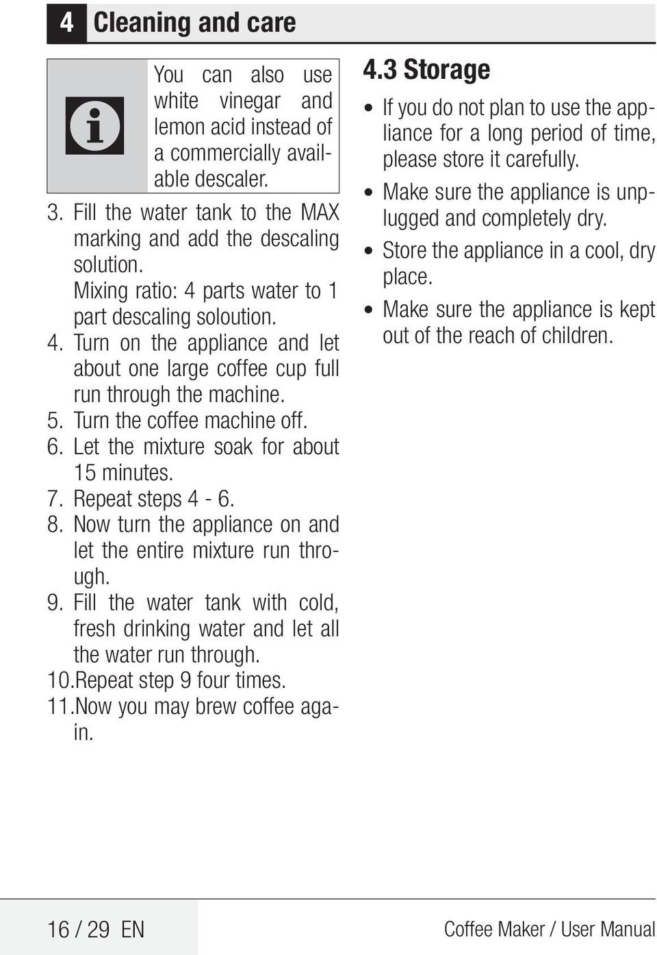 Let the mixture soak for about 15 minutes. 7. Repeat steps 4-6. 8. Now turn the appliance on and let the entire mixture run through. 9.