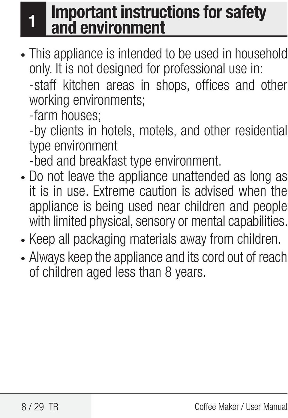 residential type environment -bed and breakfast type environment. Do not leave the appliance unattended as long as it is in use.