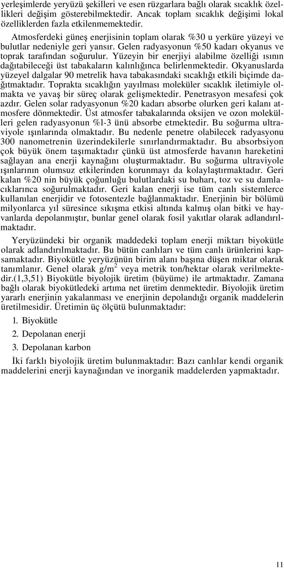 Yüzeyin bir enerjiyi alabilme özelliği ısının dağıtabileceği üst tabakaların kalınlığınca belirlenmektedir.