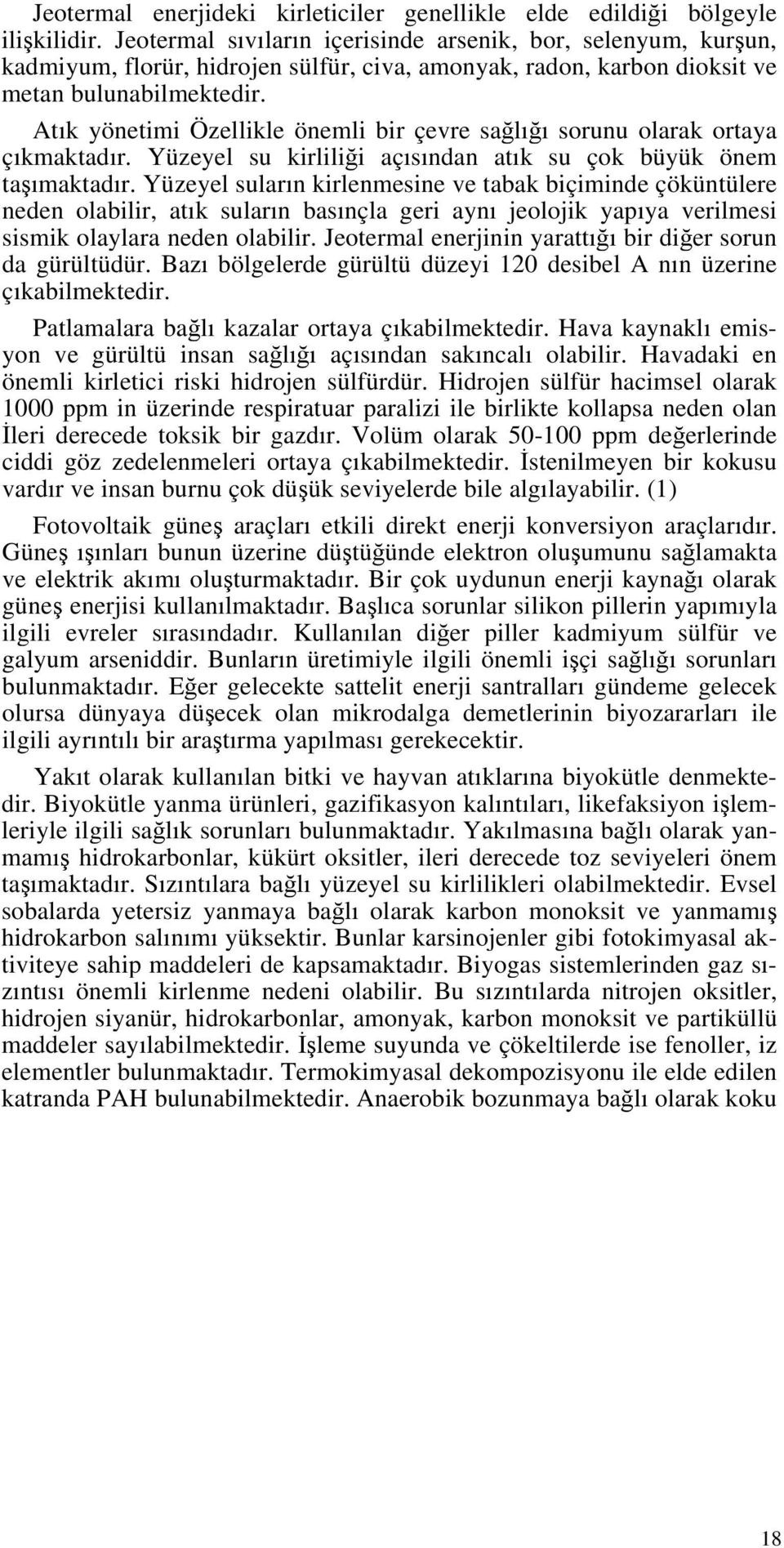 Atık yönetimi Özellikle önemli bir çevre sağlığı sorunu olarak ortaya çıkmaktadır. Yüzeyel su kirliliği açısından atık su çok büyük önem taşımaktadır.