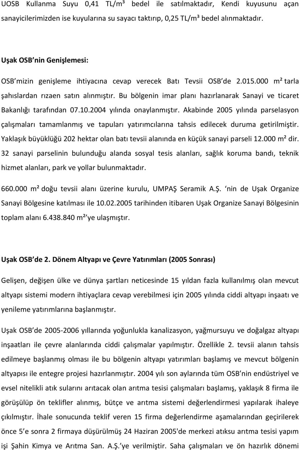 Bu bölgenin imar planı hazırlanarak Sanayi ve ticaret Bakanlığı tarafından 07.10.2004 yılında onaylanmıştır.