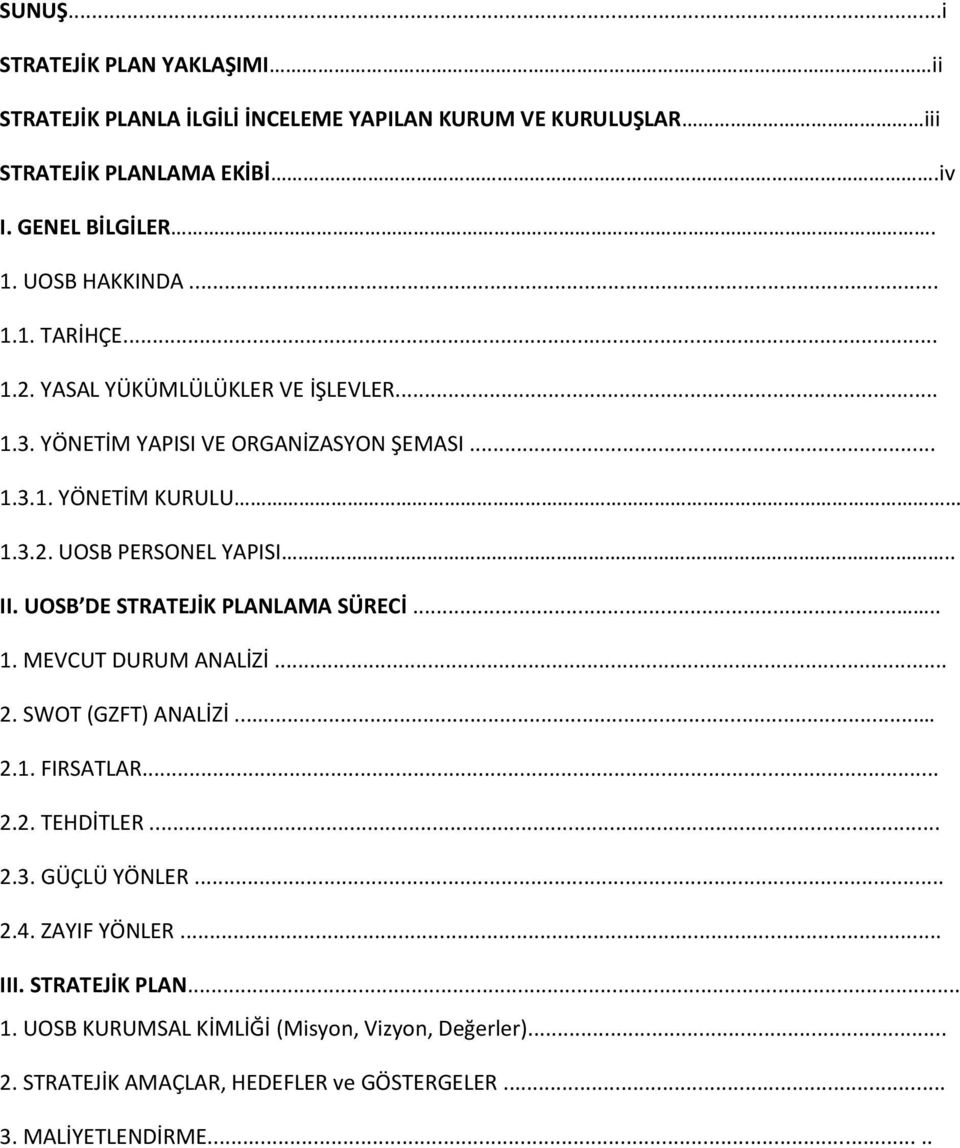 . II. UOSB DE STRATEJİK PLANLAMA SÜRECİ..... 1. MEVCUT DURUM ANALİZİ... 2. SWOT (GZFT) ANALİZİ... 2.1. FIRSATLAR... 2.2. TEHDİTLER... 2.3. GÜÇLÜ YÖNLER... 2.4.