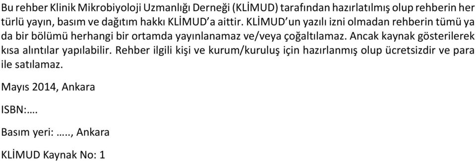 KLİMUD un yazılı izni olmadan rehberin tümü ya da bir bölümü herhangi bir ortamda yayınlanamaz ve/veya çoğaltılamaz.