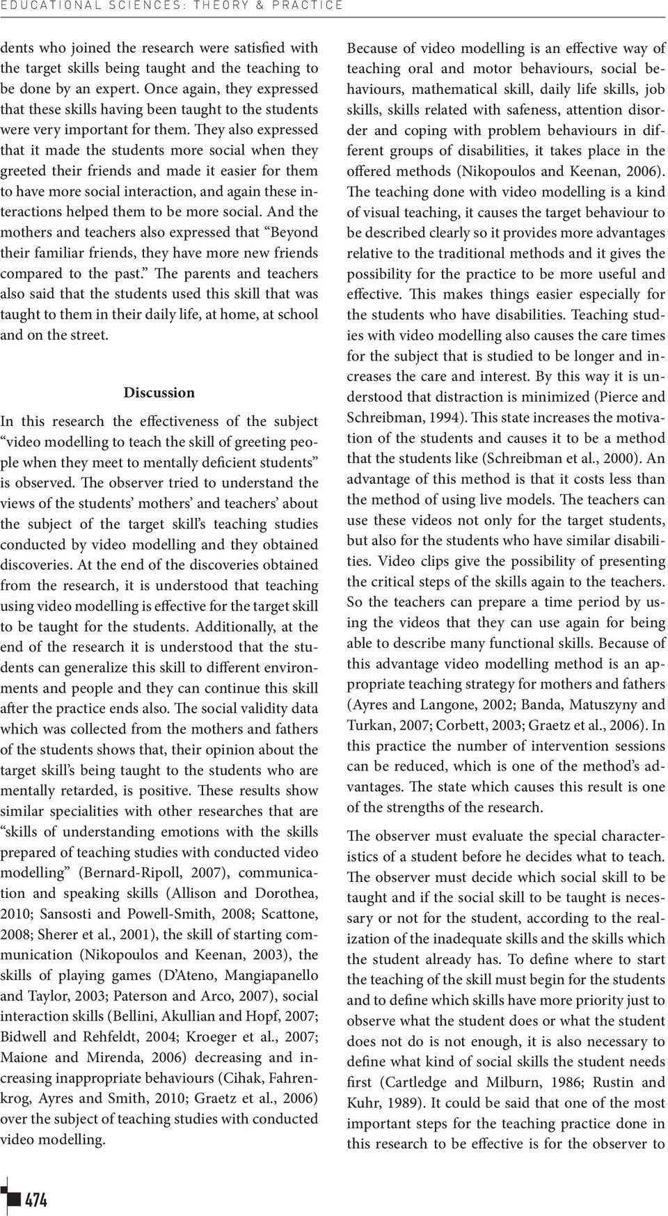 They also expressed that it made the students more social when they greeted their friends and made it easier for them to have more social interaction, and again these interactions helped them to be