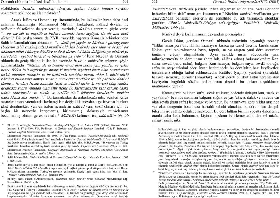 Muhammed Mü min Tankabunî, müfred devâlar ile tedâvinin felsefesine de yer verdiği eserinde, 3 devâ nın tanımını şöyle verir: bir me kûl ve meşrûb ki beden i insanda tesiri keyfiyeti ile ola ana devâ