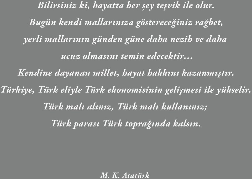 daha ucuz olmasını temin edecektir Kendine dayanan millet, hayat hakkını kazanmıştır.