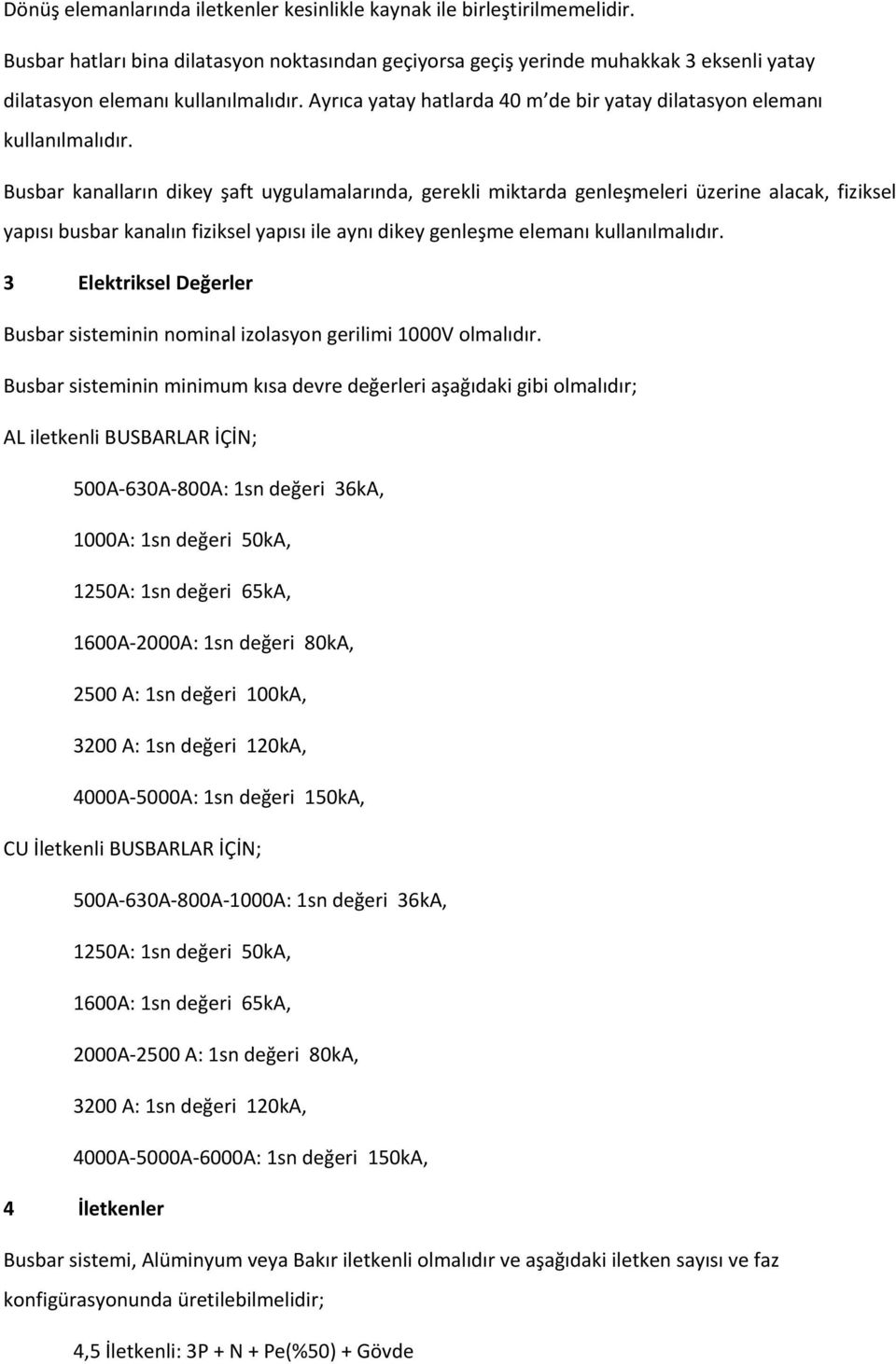 Ayrıca yatay hatlarda 40 m de bir yatay dilatasyon elemanı kullanılmalıdır.