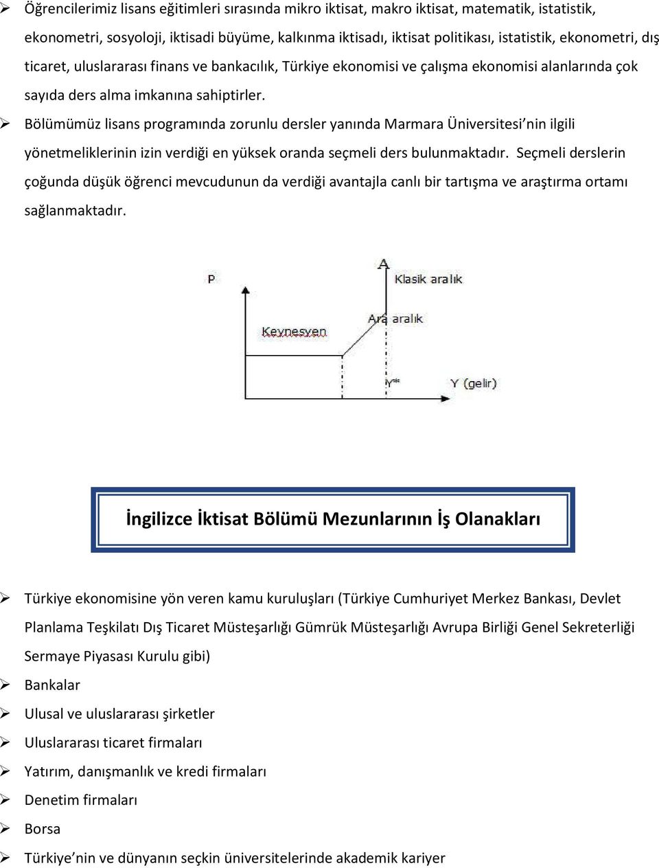 Bölümümüz lisans programında zorunlu dersler yanında Marmara Üniversitesi nin ilgili yönetmeliklerinin izin verdiği en yüksek oranda seçmeli ders bulunmaktadır.