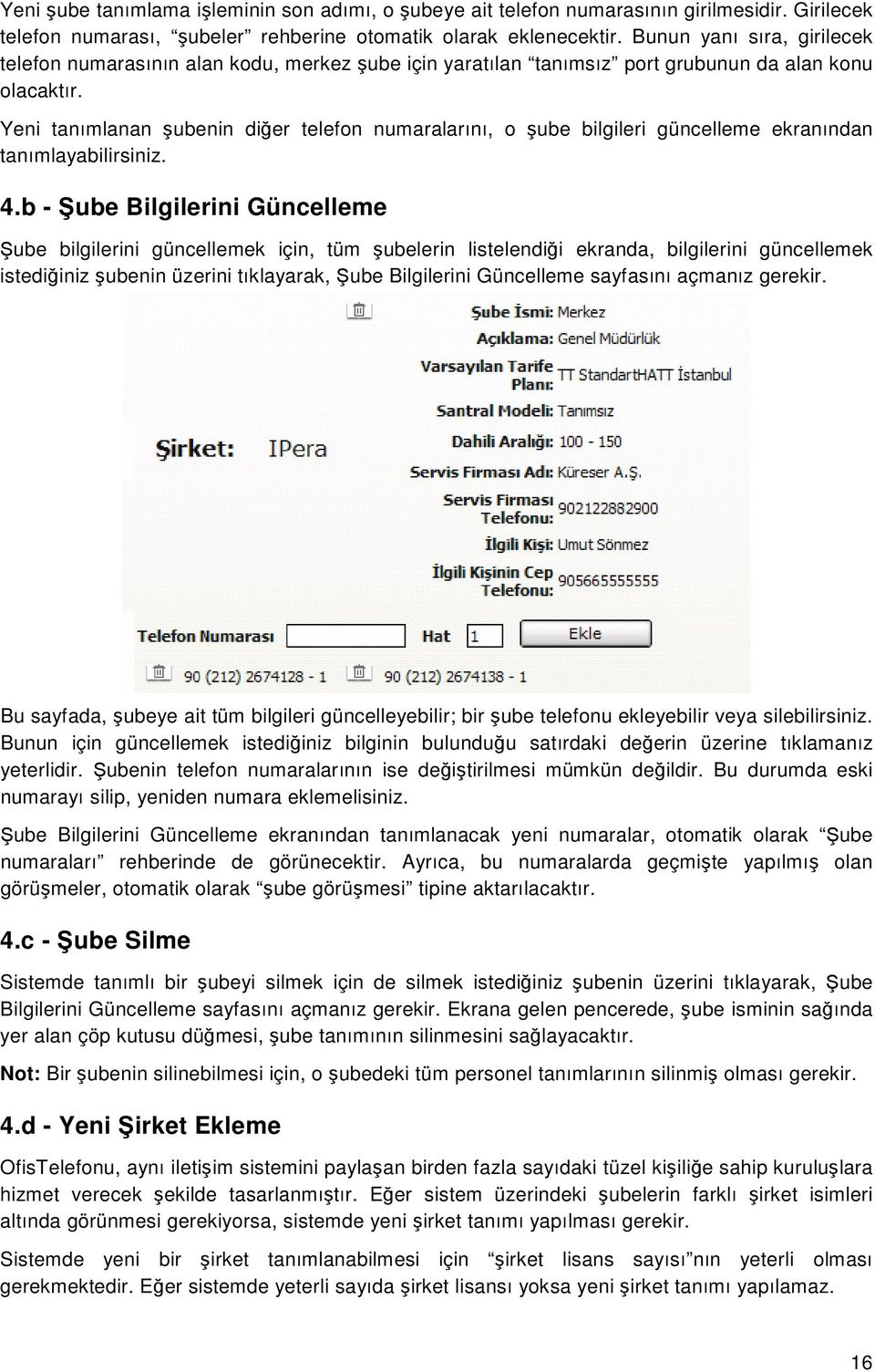 Yeni tanımlanan şubenin diğer telefon numaralarını, o şube bilgileri güncelleme ekranından tanımlayabilirsiniz. 4.