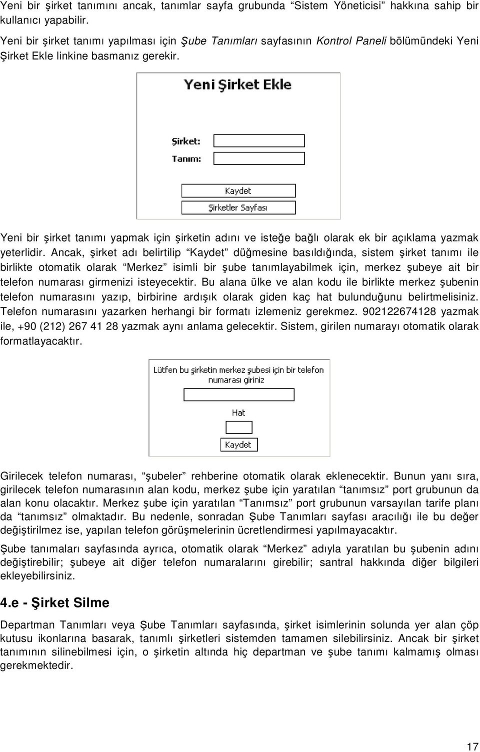 Yeni bir şirket tanımı yapmak için şirketin adını ve isteğe bağlı olarak ek bir açıklama yazmak yeterlidir.