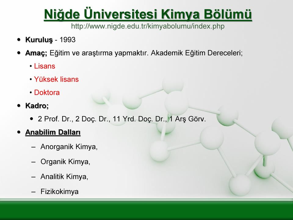 Akademik Eğitim Dereceleri; Lisans Yüksek lisans Doktora Kadro; 2 Prof. Dr.