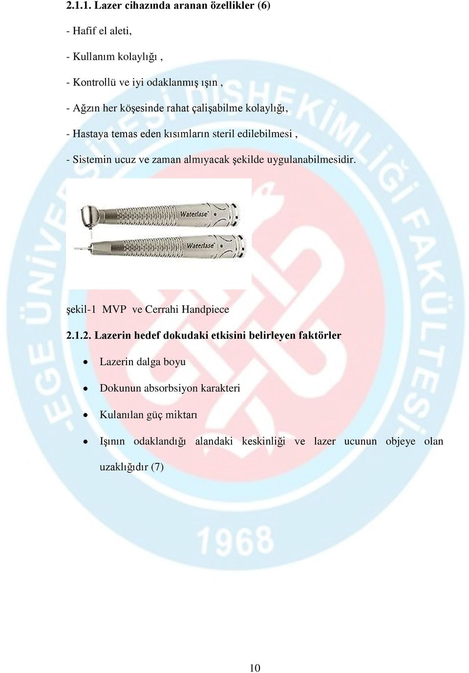 uygulanabilmesidir. şekil-1 MVP ve Cerrahi Handpiece 2.