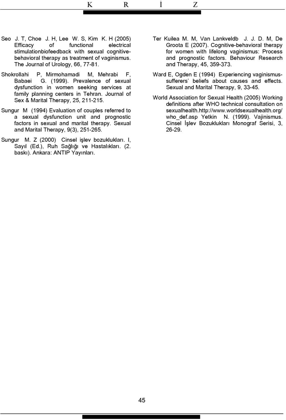 Journal of Sex & Marital Therapy, 25, 211-215. Sungur M (1994) Evaluation of couples referred to a sexual dysfunction unit and prognostic factors in sexual and marital therapy.