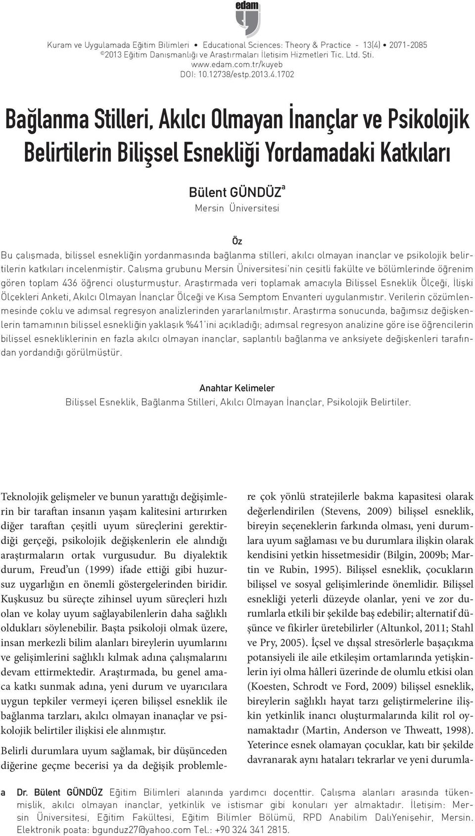 1702 Bağlanma Stilleri, Akılcı Olmayan İnançlar ve Psikolojik Belirtilerin Bilişsel Esnekliği Yordamadaki Katkıları Bülent GÜNDÜZ a Mersin Üniversitesi Öz Bu çalışmada, bilişsel esnekliğin